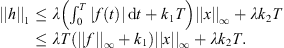 $$ \begin{array}{cc}||h|{|}_1& \le \lambda \left({\int }_0^T |f(t)|\enspace \mathrm{d}t+{k}_1T\right){\Vert x\Vert }_{\infty }+\lambda {k}_2T\\ & \le {\lambda T}(||f|{|}_{\mathrm{\infty }}+{k}_1){\Vert x\Vert }_{\infty }+\lambda {k}_2T.\end{array} $$