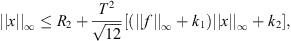 $$ ||x|{|}_{\mathrm{\infty }}\le {R}_2+\frac{{T}^2}{\sqrt{12}}[(||f|{|}_{\mathrm{\infty }}+{k}_1)||x|{|}_{\mathrm{\infty }}+{k}_2], $$