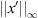 $ ||x\mathrm{\prime}|{|}_{\mathrm{\infty }}$