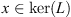 $ x\in \mathrm{ker}(L)$
