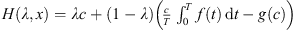 $ H(\lambda,x)={\lambda c}+(1-\lambda )\left(\frac{c}{T}{\int }_0^T f(t)\enspace \mathrm{d}t-g(c)\right)$