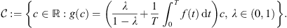 $$ \mathcal{C}\coloneq \left\{c\in \mathbb{R}:g(c)=\left(\frac{\lambda }{1-\lambda }+\frac{1}{T}{\int }_0^T f(t)\enspace \mathrm{d}t\right)c,\enspace \lambda \in (\mathrm{0,1})\right\}. $$