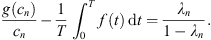 $$ \frac{g({c}_n)}{{c}_n}-\frac{1}{T}{\int }_0^T f(t)\enspace \mathrm{d}t=\frac{{\lambda }_n}{1-{\lambda }_n}. $$