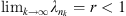 $ {\mathrm{lim}}_{k\to \mathrm{\infty }}{\lambda }_{{n}_k}=r < 1$