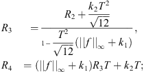 $$ \begin{array}{ll}{R}_3& =\frac{{R}_2+\frac{{k}_2{T}^2}{\sqrt{12}}}{1-\frac{{T}^2}{\sqrt{12}}(||f|{|}_{\mathrm{\infty }}+{k}_1)},\\ {R}_4& =(||f|{|}_{\mathrm{\infty }}+{k}_1){R}_3T+{k}_2T;\end{array} $$