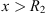$ x>{R}_2$