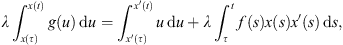 $$ \lambda {\int }_{x(\tau )}^{x(t)} g(u)\enspace \mathrm{d}u={\int }_{x\mathrm{\prime}(\tau )}^{x\mathrm{\prime}(t)} u\enspace \mathrm{d}u+\lambda {\int }_{\tau }^t f(s)x(s)x\mathrm{\prime}(s)\enspace \mathrm{d}s, $$