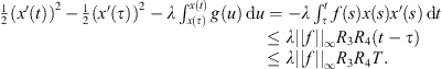 $$ \begin{array}{cc}\frac{1}{2}(x\mathrm{\prime}(t){)}^2-\frac{1}{2}(x\mathrm{\prime}(\tau ){)}^2-\lambda {\int }_{x(\tau )}^{x(t)} g(u)\enspace \mathrm{d}u& =-\lambda {\int }_{\tau }^t f(s)x(s)x\mathrm{\prime}(s)\enspace \mathrm{d}t\\ & \le \lambda ||f|{|}_{\mathrm{\infty }}{R}_3{R}_4(t-\tau )\\ & \le \lambda ||f|{|}_{\mathrm{\infty }}{R}_3{R}_4T.\end{array} $$