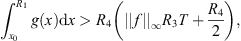 $$ {\int }_{{x}_0}^{{R}_1} g(x)\mathrm{d}x>{R}_4\left(||f|{|}_{\mathrm{\infty }}{R}_3T+\frac{{R}_4}{2}\right), $$