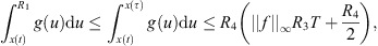 $$ {\int }_{x(t)}^{{R}_1} g(u)\mathrm{d}u\le {\int }_{x(t)}^{x\left(\tau \right)} g(u)\mathrm{d}u\le {R}_4\left(||f|{|}_{\mathrm{\infty }}{R}_3T+\frac{{R}_4}{2}\right), $$