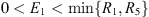 $ 0 < {E}_1 < \mathrm{min}\{{R}_1,{R}_5\}$