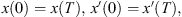 $$ x(0)=x(T),\enspace x\mathrm{\prime}(0)=x\mathrm{\prime}(T), $$