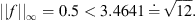 $$ ||f|{|}_{\mathrm{\infty }}=0.5 < 3.4641\doteq \sqrt{12}. $$
