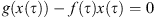 $ g(x(\tau ))-f(\tau )x(\tau )=0$