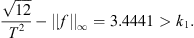 $$ \frac{\sqrt{12}}{{T}^2}-||f|{|}_{\mathrm{\infty }}\doteq 3.4441>{k}_1. $$