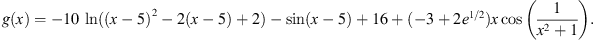 $$ g(x)=-10\enspace \mathrm{ln}((x-5{)}^2-2(x-5)+2)-\mathrm{sin}(x-5)+16+(-3+2{e}^{1/2})x\mathrm{cos}\left(\frac{1}{{x}^2+1}\right). $$