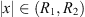 $ |x|\in ({R}_1,{R}_2)$