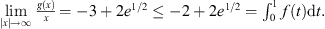 $$ \begin{array}{l}\underset{|x|\to \mathrm{\infty }}{\mathrm{lim}}\frac{g(x)}{x}=-3+2{e}^{1/2}\le -2+2{e}^{1/2}={\int }_0^1 f(t)\mathrm{d}t.\end{array} $$