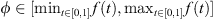 $ \phi \in [{\mathrm{min}}_{t\in [\mathrm{0,1}]}f(t),{\mathrm{max}}_{t\in [\mathrm{0,1}]}f(t)]$