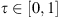 $ \tau \in [\mathrm{0,1}]$