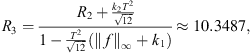 $$ {R}_3=\frac{{R}_2+\frac{{k}_2{T}^2}{\sqrt{12}}}{1-\frac{{T}^2}{\sqrt{12}}({\Vert f\Vert }_{\mathrm{\infty }}+{k}_1)}\approx 10.3487, $$