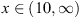 $ x\in (10,\mathrm{\infty })$