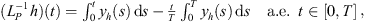 $$ \begin{array}{cc}({L}_P^{-1}h)(t)={\int }_0^t {y}_h(s)\enspace \mathrm{d}s-\frac{t}{T}{\int }_0^T {y}_h(s)\enspace \mathrm{d}s& \mathrm{a.e}.\hspace{0.5em}t\in [0,T]\end{array}, $$