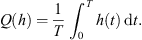 $$ Q(h)=\frac{1}{T}{\int }_0^T h(t)\enspace \mathrm{d}t. $$