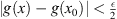 $ |g(x)-g({x}_0)| < \frac{\epsilon }{2}$