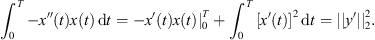 $$ {\int }_0^T-{x\Prime }(t)x(t)\enspace \mathrm{d}t=-x\mathrm{\prime}(t)x(t){|}_0^T+{\int }_0^T [x\mathrm{\prime}(t){]}^2\enspace \mathrm{d}t=||y\mathrm{\prime}|{|}_2^2. $$