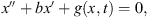 $$ x\mathrm{\Prime }+bx\mathrm{\prime}+g(x,t)=0, $$