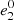 $ {e}_2^0$
