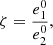$$ \zeta =\frac{{e}_1^0}{{e}_2^0}, $$