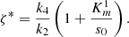 $$ {\zeta }^{\mathrm{*}}=\frac{{k}_4}{{k}_2}\left(1+\frac{{K}_m^1}{{s}_0}\right). $$