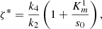 $$ {\zeta }^{\mathrm{*}}=\frac{{k}_4}{{k}_2}\left(1+\frac{{K}_m^1}{{s}_0}\right), $$
