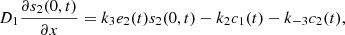 $$ {D}_1\frac{\mathrm{\partial }{s}_2(0,t)}{\mathrm{\partial }x}={k}_3{e}_2(t){s}_2(0,t)-{k}_2{c}_1(t)-{k}_{-3}{c}_2(t), $$