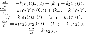 $$ \begin{array}{c}\frac{\mathrm{d}{e}_1}{\mathrm{d}t}=-{k}_1{e}_1(t){s}_1(t)+({k}_{-1}+{k}_2){c}_1(t),\\ \begin{array}{c}\frac{\mathrm{d}{e}_2}{\mathrm{d}t}=-{k}_3{e}_2(t){s}_2(0,t)+({k}_{-3}+{k}_4){c}_2(t),\\ \begin{array}{c}\frac{\mathrm{d}{c}_1}{\mathrm{d}t}={k}_1{e}_1(t){s}_1(t)-({k}_{-1}+{k}_2){c}_1(t),\\ \begin{array}{c}\frac{\mathrm{d}{c}_2}{\mathrm{d}t}={k}_3{e}_2(t){s}_2(0,t)-({k}_{-3}+{k}_4){c}_2(t),\\ \frac{\mathrm{d}p}{\mathrm{d}t}={k}_4{c}_2(t).\end{array}\end{array}\end{array}\end{array} $$