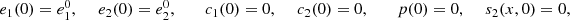 $$ \begin{array}{ccc}{e}_1(0)={e}_1^0,\enspace & {e}_2(0)={e}_2^0,\enspace & \begin{array}{ccc}{c}_1(0)=0,\enspace & {c}_2(0)=0,\enspace & \begin{array}{cc}p(0)=0,\enspace & {s}_2(x,0)=0,\end{array}\end{array}\end{array} $$