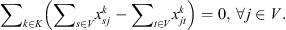 $$ {\sum }_k\left({\sum }_s{x}_{{sj}}^k-{\sum }_t{x}_{{jt}}^k\right)=0,\enspace \forall j\in V. $$