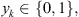 $$ {y}_k\in \left\{\mathrm{0,1}\right\}, $$