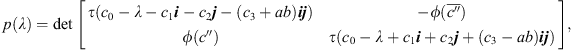 $$ p(\lambda )=\mathrm{det}\left[\begin{array}{ll}\tau ({c}_0-\lambda -{c}_1{i}-{c}_2{j}-({c}_3+{ab}){ij})& -\phi (\overline{{c}^{\prime\prime }})\\ \phi ({c}^{\prime\prime })& \tau ({c}_0-\lambda +{c}_1{i}+{c}_2{j}+({c}_3-{ab}){ij})\end{array}\right], $$