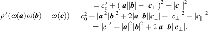 $$ \begin{array}{c}{\rho }^2\left(\omega \left({a}\right)\omega \left({b}\right)+\omega \left({c}\right)\right)\\ \\ \end{array}\begin{array}{c}={c}_0^2+(|{a}||{b}|+|{{c}}_{\perp }|{)}^2+|{{c}}_{\parallel }{|}^2\\ ={c}_0^2+|{a}{|}^2|{b}{|}^2+2|{a}||{b}||{{c}}_{\perp }|+|{{c}}_{\perp }{|}^2+|{{c}}_{\parallel }{|}^2\\ =|{c}{|}^2+|{a}{|}^2|{b}{|}^2+2|{a}||{b}||{{c}}_{\perp }|.\end{array} $$