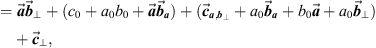 $$ =\overrightarrow{{a}}{\overrightarrow{{b}}}_{\perp }+({c}_0+{a}_0{b}_0+\overrightarrow{{a}}{\overrightarrow{{b}}}_{{a}})+({\overrightarrow{{c}}}_{{a},{{b}}_{\perp }}+{a}_0{\overrightarrow{{b}}}_{{a}}+{b}_0\overrightarrow{{a}}+{a}_0{\overrightarrow{{b}}}_{\perp })+{\overrightarrow{{c}}}_{\perp }, $$