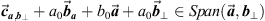 $ {\overrightarrow{{c}}}_{{a},{{b}}_{\perp }}+{a}_0{\overrightarrow{{b}}}_{{a}}+{b}_0\overrightarrow{{a}}+{a}_0{\overrightarrow{{b}}}_{\perp }\in {Span}(\overrightarrow{{a}},{{b}}_{\perp })$