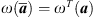 $ \omega (\overline{{a}})={\omega }^T({a})$