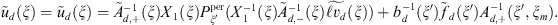 $$ {\tilde{u}}_d(\xi )={\tilde{u}}_d(\xi )={\tilde{A}}_{d,+}^{-1}(\xi ){X}_1(\xi ){P}_{\xi \mathrm{\prime}^{\mathrm{per}}({X}_1^{-1}(\xi ){\tilde{A}}_{d,-}^{-1}(\xi )\stackrel{\tilde }{\mathcal{l}{v}_d}(\xi ))+{b}_d^{-1}(\xi \mathrm{\prime}){\tilde{f}}_d(\xi \mathrm{\prime}){A}_{d,+}^{-1}(\xi \mathrm{\prime},{\xi }_m). $$