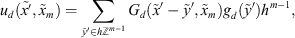 $$ {u}_d(\stackrel{\tilde }{x\mathrm{\prime},{\tilde{x}}_m)=\sum_{\stackrel{\tilde }{\mathcal{Y}\mathrm{\prime}\in h{\mathbb{Z}}^{m-1}} {G}_d(\tilde{x}\mathrm{\prime}-\stackrel{\tilde }{\mathcal{Y}}\mathrm{\prime},{\tilde{x}}_m){g}_d(\stackrel{\tilde }{\mathcal{Y}}\mathrm{\prime}){h}^{m-1}, $$