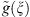 $ \tilde{g}(\xi )$