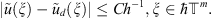 $$ |\tilde{u}(\xi )-{\tilde{u}}_d(\xi )|\le C{h}^{\mathrm{\ae }-1},\xi \in \mathrm{\hslash }{\mathbb{T}}^m. $$