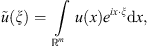 $$ \tilde{u}(\xi )=\underset{{\mathbb{R}}^m}{\int } u(x){e}^{{ix}\cdot \xi }\mathrm{d}x, $$